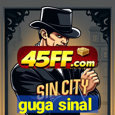 guga sinal
